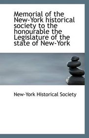 Memorial of the New-York historical society to the honourable the Legislature of the state of New-Yo