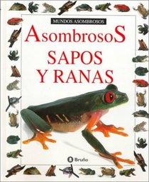 Asombrosos Sapos Y Ranas (Coleccion 