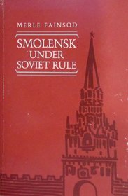 Smolensk Under Soviet Rule (Classics in Russian and Soviet History, Vol 2)