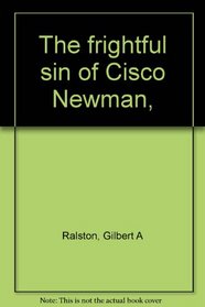 The frightful sin of Cisco Newman,