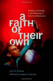 A Faith of Their Own: Stability and Change in the Religiosity of America's Adolescents