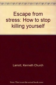 Escape from stress: How to stop killing yourself