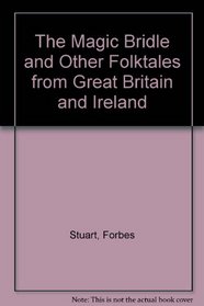 The Magic Bridle and Other Folktales from Great Britain and Ireland