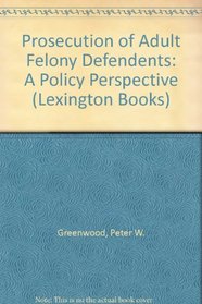 Prosecution of Adult Felony Defendents: A Policy Perspective (Lexington Books)