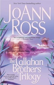 The Callahan Brothers Trilogy : Blue Bayou, River Road, Magnolia Moon