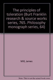 The principles of toleration (Burt Franklin research & source works series, 765. Philosophy monograph series, 64)