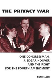 The Privacy War: One Congressman, J. Edgar Hoover and the Fight for the Fourth Amendment