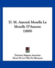 D. M. Ausonii Mosella La Moselle D'Ausone (1889) (French Edition)
