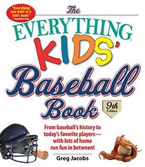 The Everything Kids' Baseball Book: From Baseball's History to Today's Favorite Players--With Lots of Home Run Fun in Between!