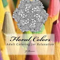 Floral Colors: Adult Coloring for Relaxation
