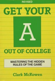 Get Your a Out of College: Mastering the Hidden Rules of the Game (Crisp Professional Series)