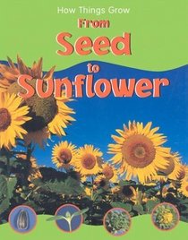 From Seed to Sunflower (How Things Grow)