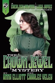 The Crown Jewel Mystery: A Sherlock Holmes and Lucy James Mystery (The Sherlock Holmes and Lucy James Mystery Series) (Volume 4)