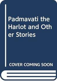 Padmavati the Harlot and Other Stories