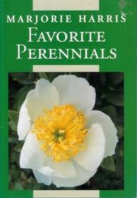 Majorie Harris' Favorite Perennials (The Canadian Garden Collection)