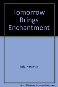 Tomorrow Brings Enchantment