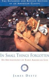 In Small Things Forgotten : An Archaeology of Early American Life
