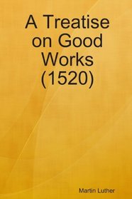 A Treatise on Good Works (1520)