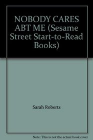 Nobody Cares About Me! (Sesame Street Start-to-Read)