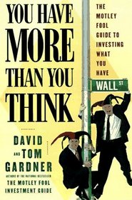 You Have More Than You Think: The Motley Fool Guide to Investing What You Have