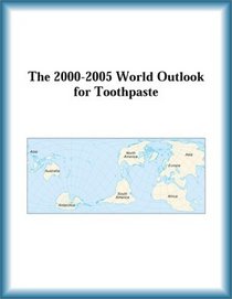 The 2000-2005 World Outlook for Toothpaste (Strategic Planning Series)