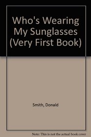 Who's Wearing Sunglasses? (Very First Book)