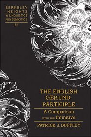 The English Gerund-participle: A Comparison With the Infinitive (Berkeley Insights in Linguistics and Semiotics)