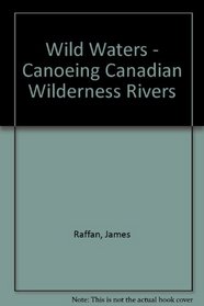 Wild Waters - Canoeing Canadian Wilderness Rivers