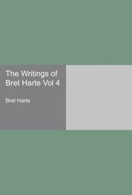 The Writings of Bret Harte Vol 4