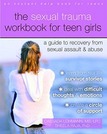 The Sexual Trauma Workbook for Teen Girls: A Guide to Recovery from Sexual Assault and Abuse