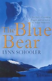 The Blue Bear: A True Story of Friendship, Tragedy, and Survival in the Alaskan Wilderness