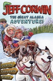 The Great Alaska Adventure!: Junior Explorer SeriesBook 2 (Jeff Corwin)