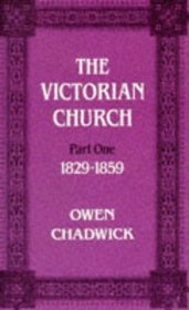 The Victorian Church: Vol 1 (Victorian Church, 1829-1859(Pt.1)