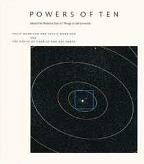 Powers of Ten: A Book About the Relative Size of Things in the Universe and the Effect of Adding Another Zero