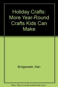 Holiday Crafts: More Year-Round Crafts Kids Can Make