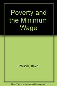 Poverty and the Minimum Wage (American Enterprise Institute studies in economic policy)