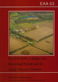 EAA 63: Illington: the Study of a Breckland Parish and its Anglo-Saxon Cemetery (East Anglian Archaeology)