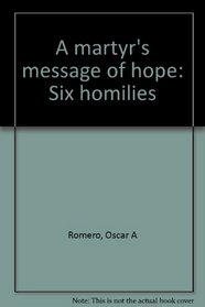 A martyr's message of hope: Six homilies