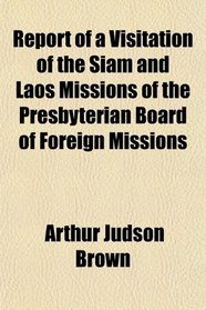 Report of a Visitation of the Siam and Laos Missions of the Presbyterian Board of Foreign Missions