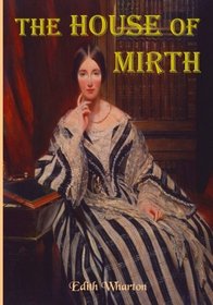 The House of Mirth: Edith Wharton's Tale of Elite New York Society (Timeless Classic Books)