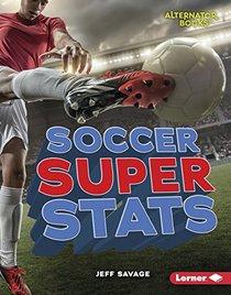 Soccer Super Stats (Pro Sports Stats (Alternator Books  ))