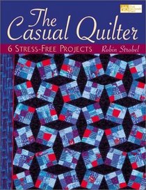 The Casual Quilter: 6 Stress-Free Projects