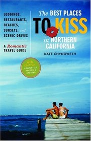 The Best Places to Kiss in Northern California : A Romantic Travel Guide (Best Places to Kiss in Northern California)