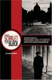 The Scarlet and the Black: The True Story of Monsignor Hugh O Flaherty, Hero of the Vatican Underground