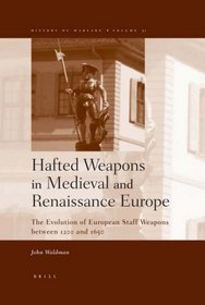Hafted Weapons in Medieval and Renaissance Europe: The Evolution of European Staff Weapons between 1200 and 1650 (History of Warfare 31) (History of Warfare)