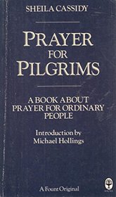PRAYER FOR PILGRIMS: A BOOK ABOUT PRAYER FOR ORDINARY PEOPLE