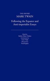 Following the Equator and Anti-Imperialist Essays (1897, 1901, 1905 (The Oxford Mark Twain)