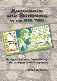Arrogance and Scheming in the Big Ten: Michigan State's Quest for Membership and Michigan's Powerful Opposition