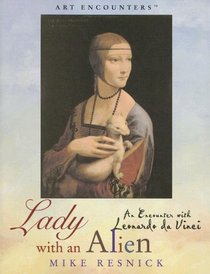 Lady with an Alien: An Encounter with Leonardo da Vinci (Art Encounters)