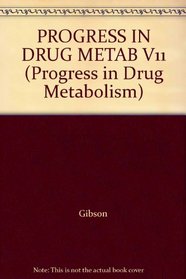 PROGRESS IN DRUG METAB V11 (Progress in Drug Metabolism)